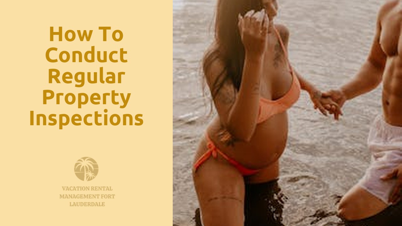 How to Conduct Regular Property Inspections for Your Vacation Rental