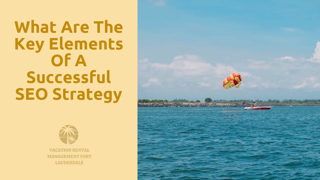 What Are the Key Elements of a Successful SEO Strategy for Vacation Rental Management